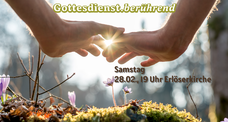 Mehr über den Artikel erfahren Gottesdienst.berührend am 28.2.26 um 19 Uhr in der Erlöserkirche
